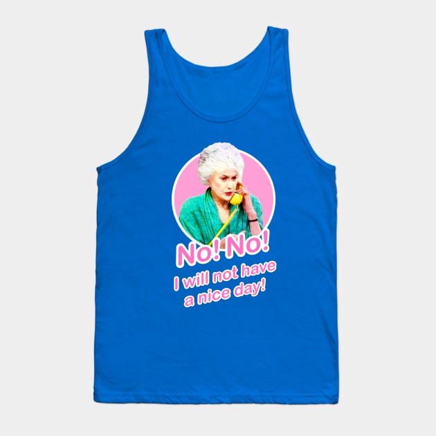 Golden Girls Dorothy Zbornak Bea Arthur I will not have a nice day quote Tank Top by EnglishGent